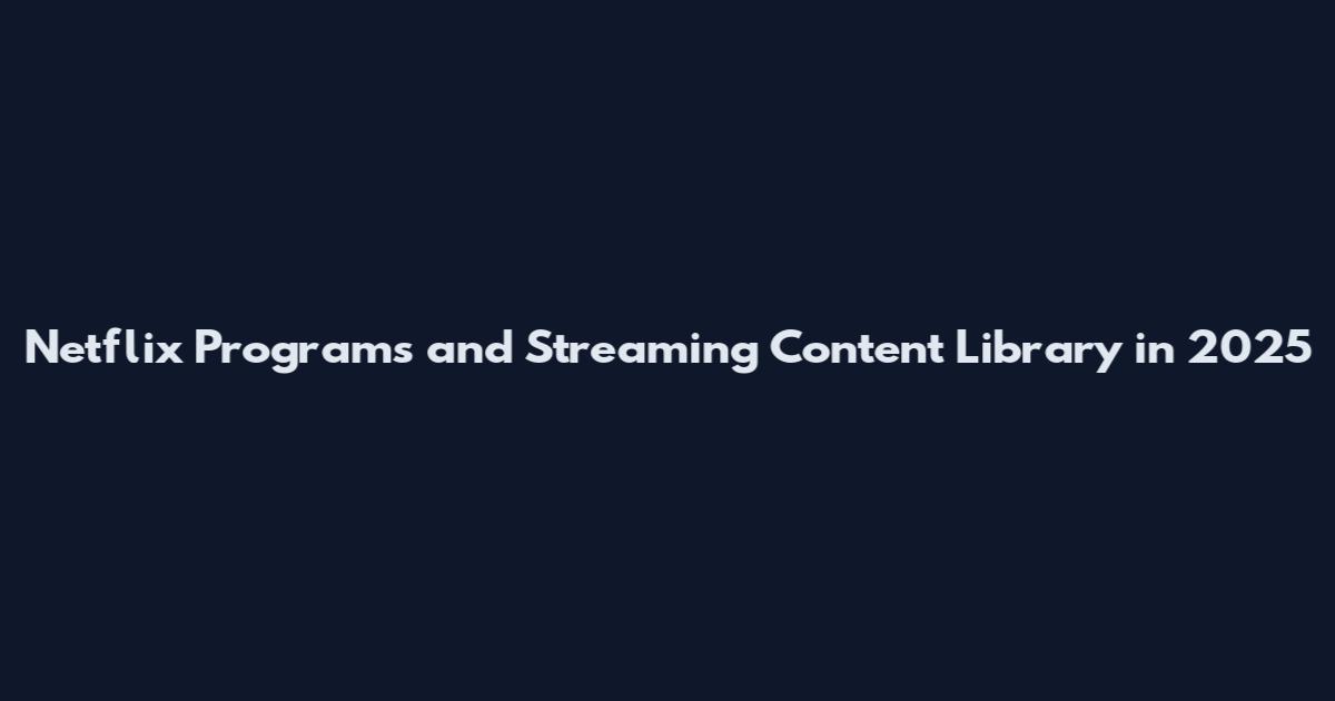 Netflix Programs and Streaming Content Library in 2025