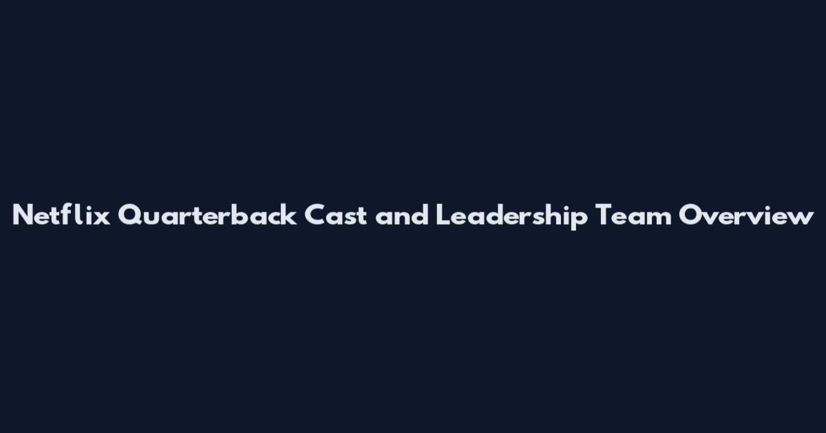 Netflix Quarterback Cast and Leadership Team Overview