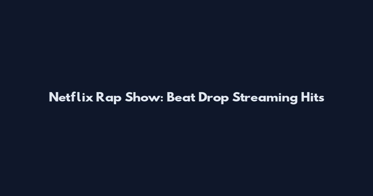 Netflix Rap Show: Beat Drop Streaming Hits
