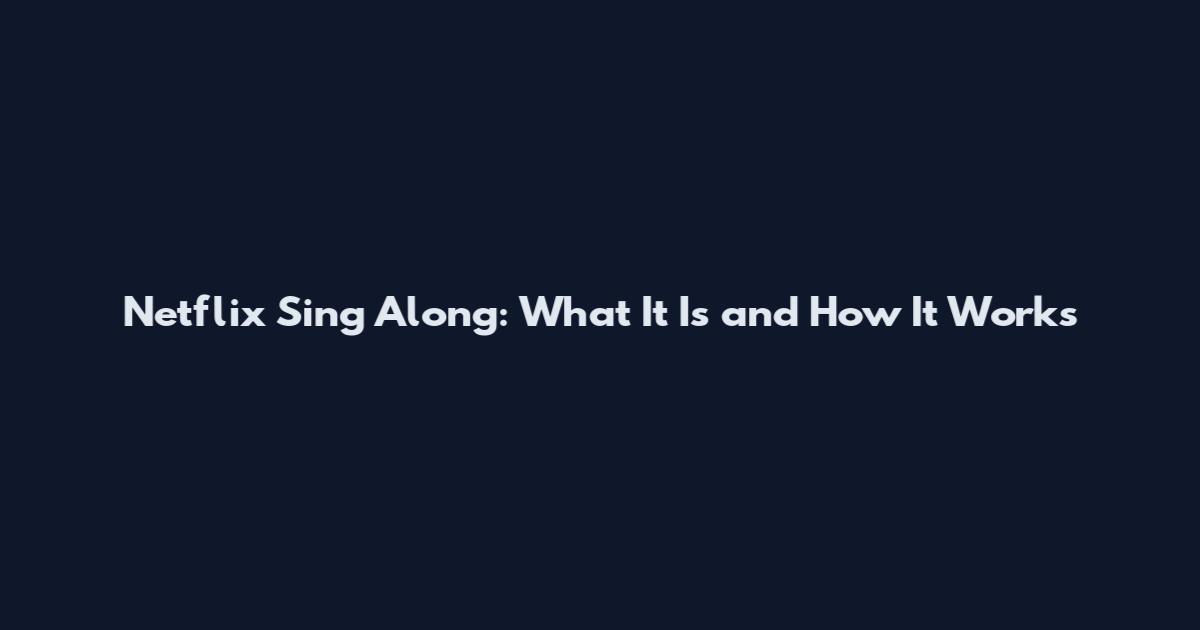 Netflix Sing Along: What It Is and How It Works