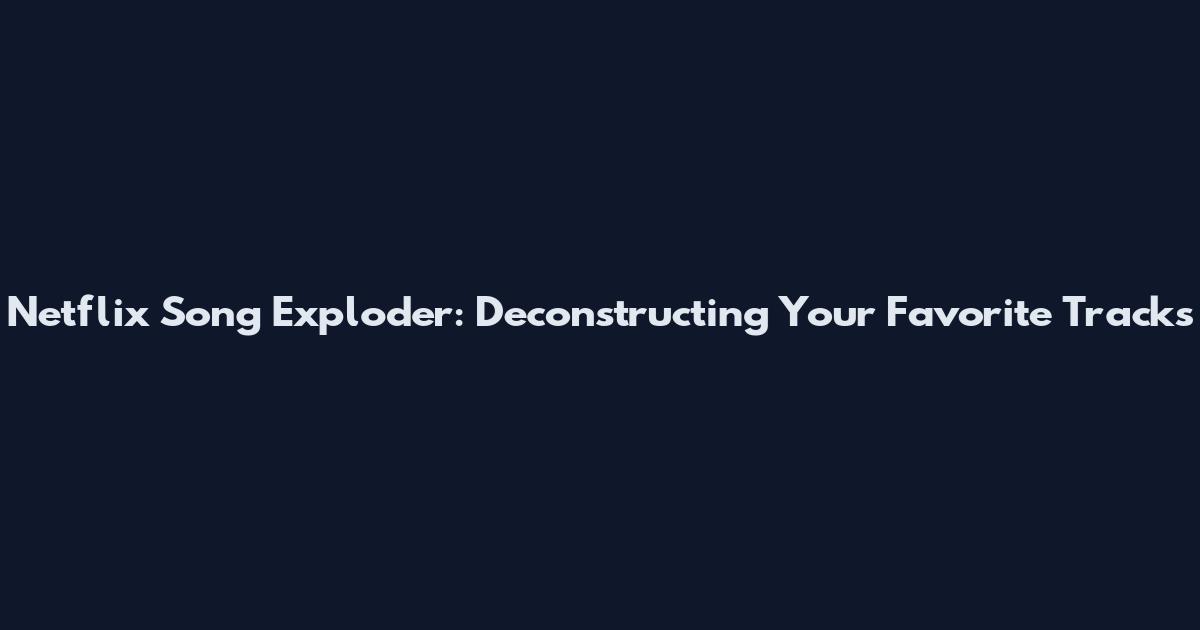 Netflix Song Exploder: Deconstructing Your Favorite Tracks