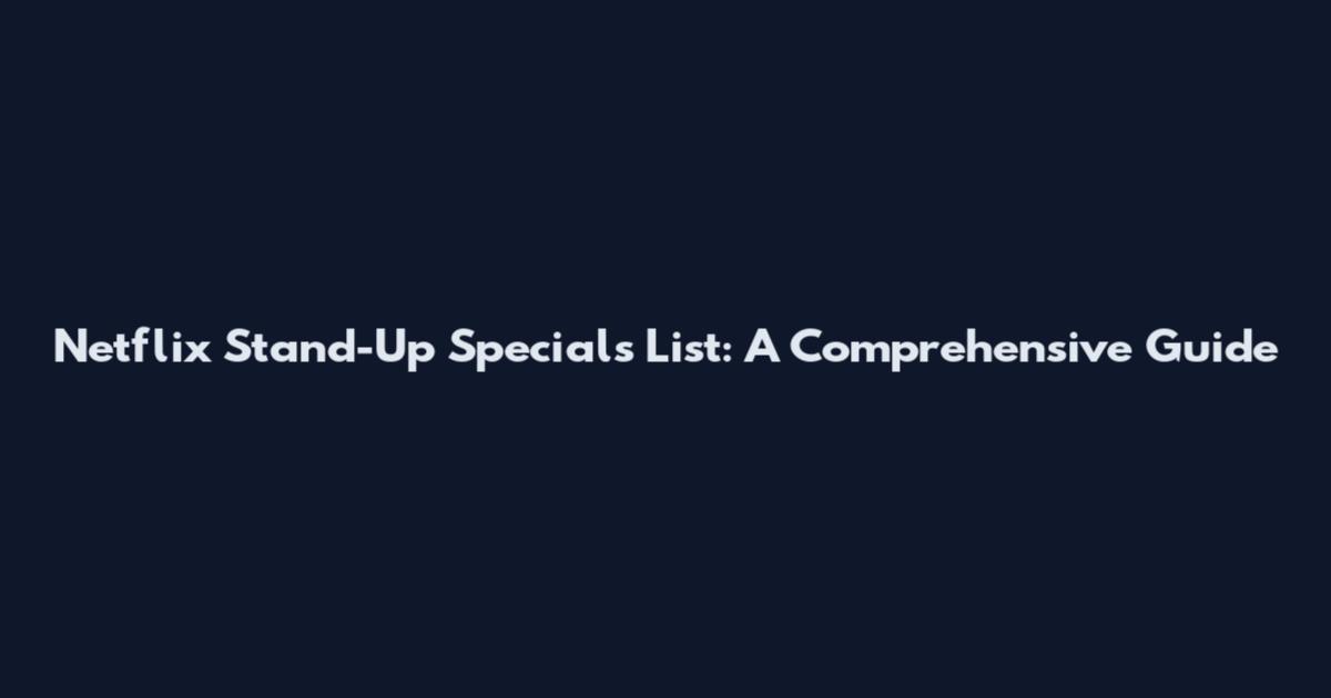 Netflix Stand-Up Specials List: A Comprehensive Guide