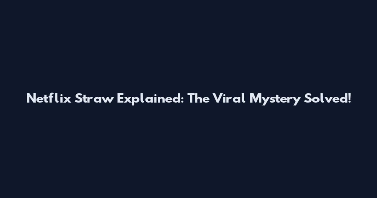 Netflix Straw Explained: The Viral Mystery Solved!