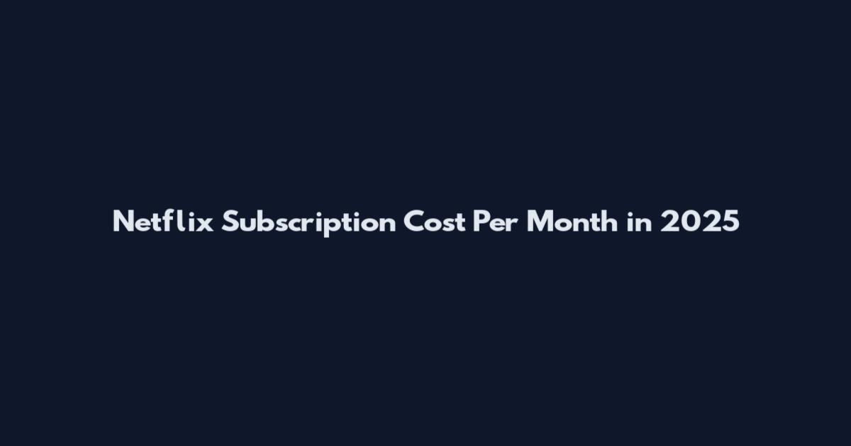 Netflix Subscription Cost Per Month in 2025