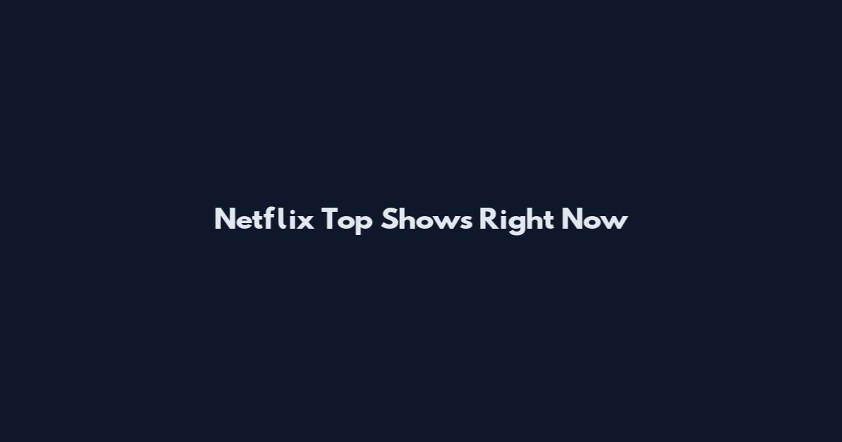 Netflix Top Shows Right Now