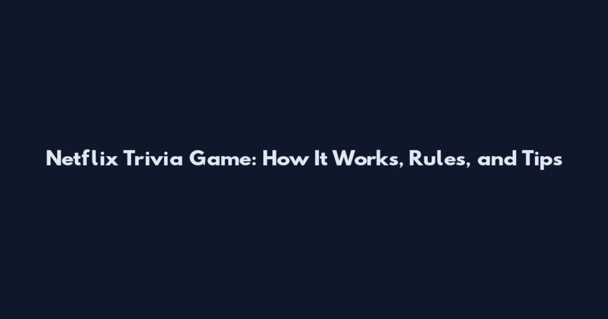 Netflix Trivia Game: How It Works, Rules, and Tips