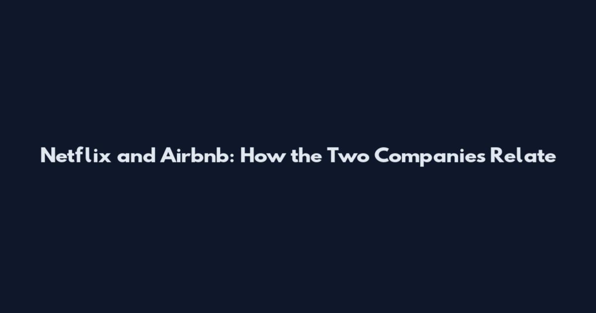 Netflix and Airbnb: How the Two Companies Relate