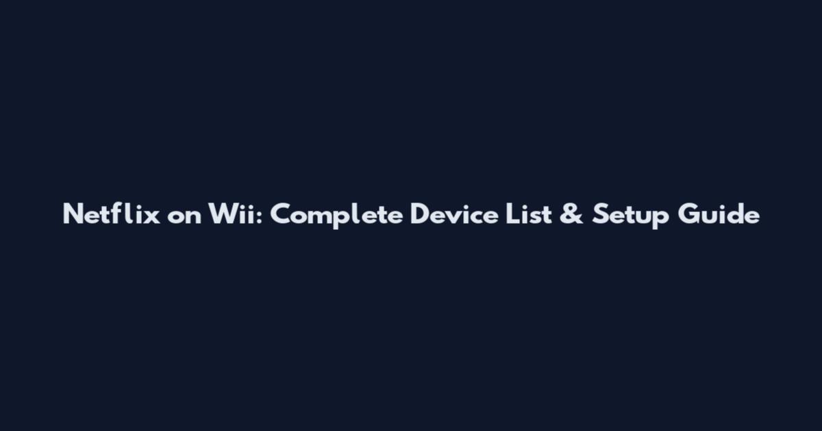 Netflix on Wii: Complete Device List & Setup Guide