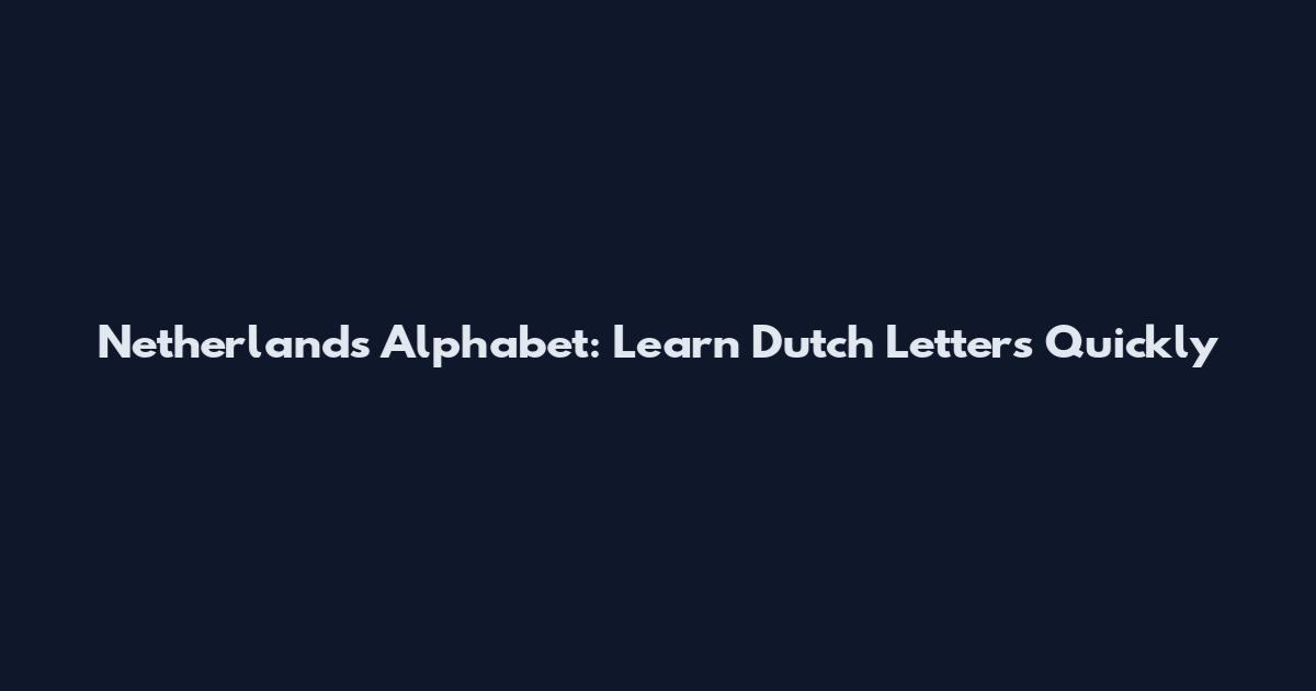 Netherlands Alphabet: Learn Dutch Letters Quickly