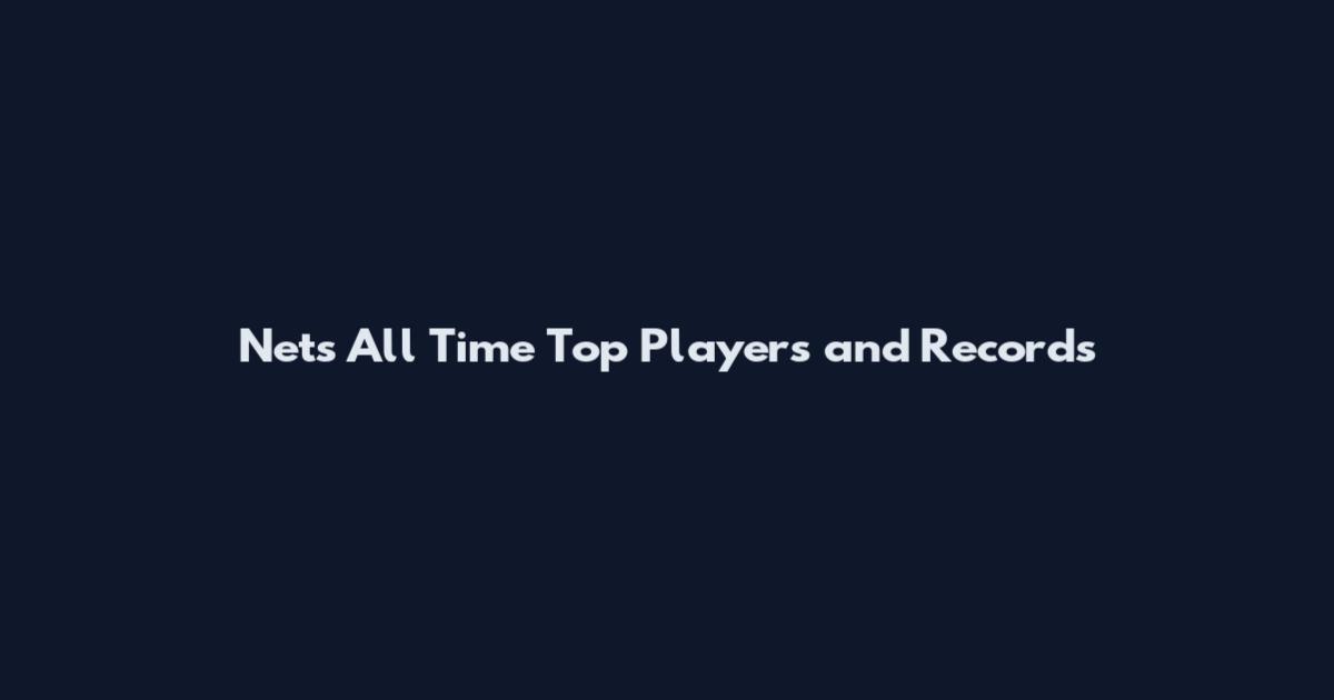 Nets All Time Top Players and Records