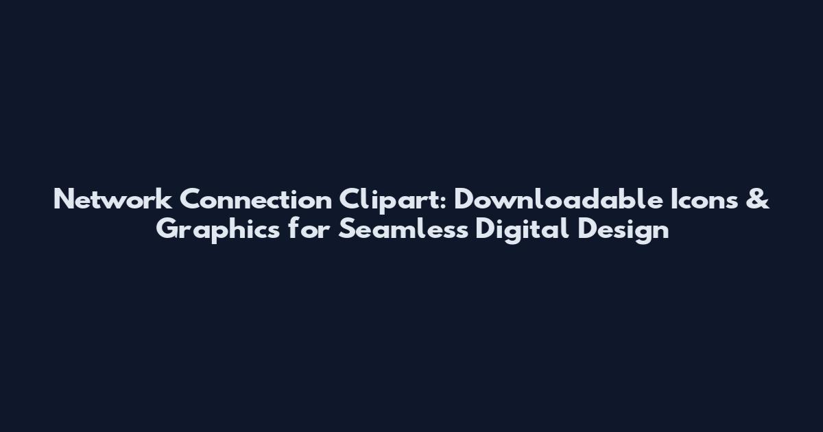 Network Connection Clipart: Downloadable Icons & Graphics for Seamless Digital Design