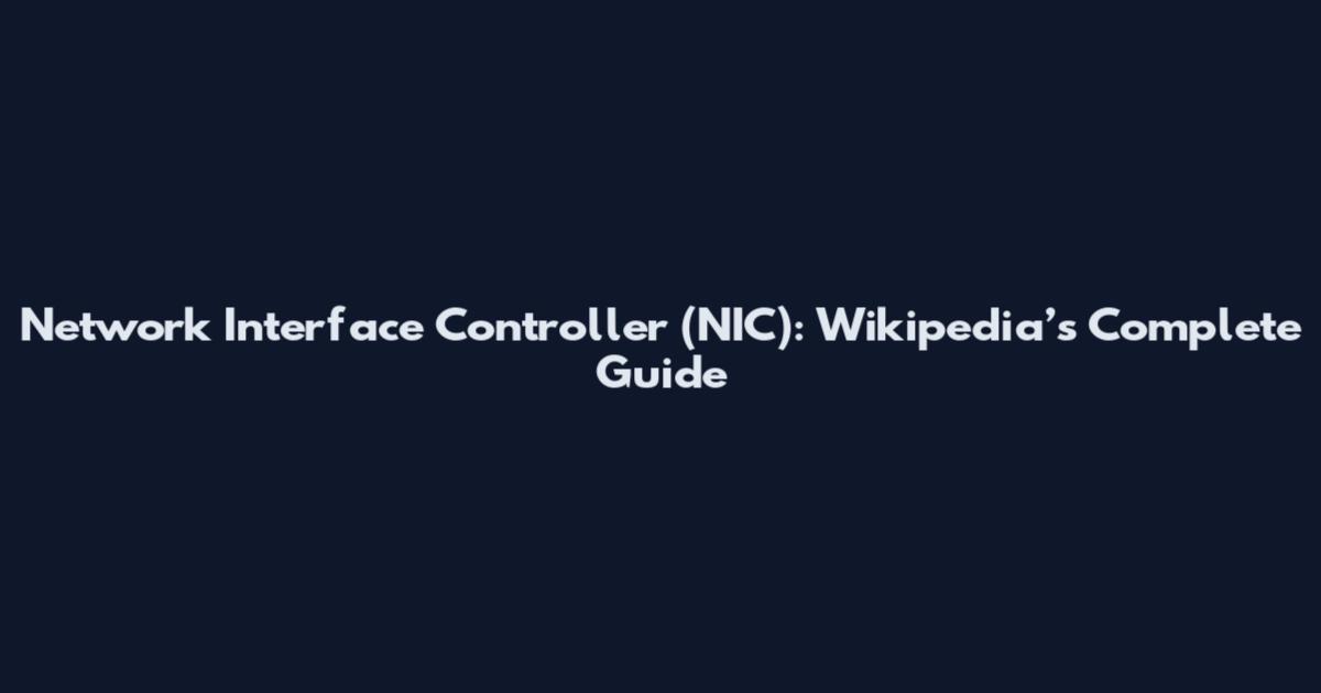 Network Interface Controller (NIC): Wikipedia’s Complete Guide