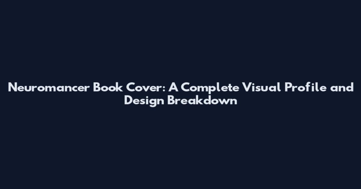 Neuromancer Book Cover: A Complete Visual Profile and Design Breakdown