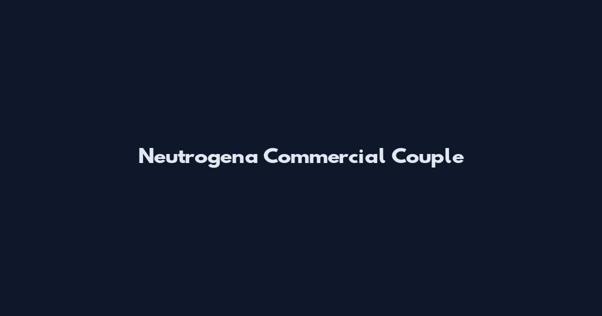 Neutrogena Commercial Couple