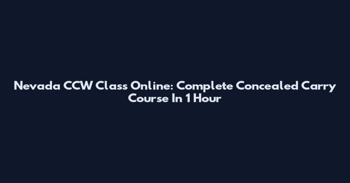 Nevada CCW Class Online: Complete Concealed Carry Course In 1 Hour