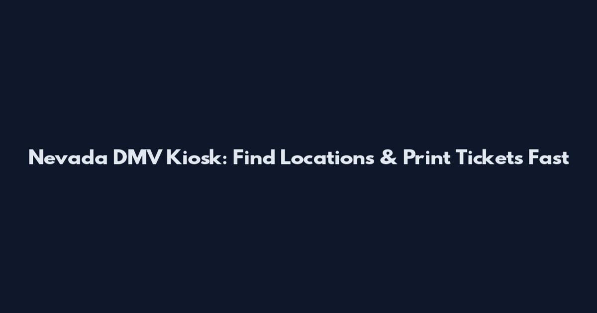 Nevada DMV Kiosk: Find Locations & Print Tickets Fast