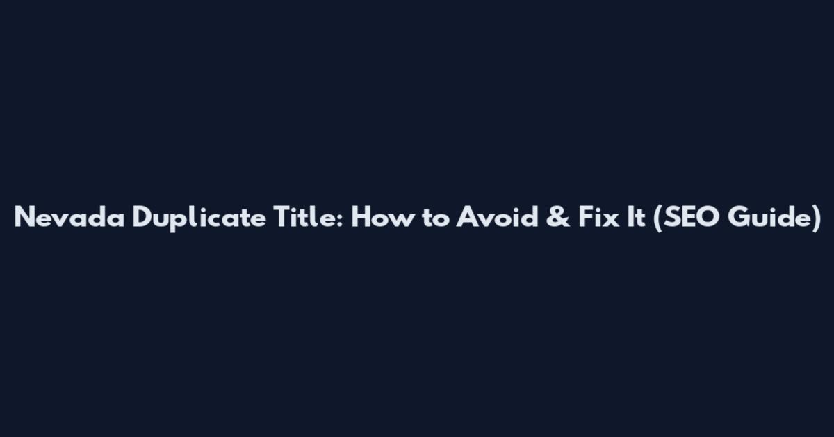 Nevada Duplicate Title: How to Avoid & Fix It (SEO Guide)