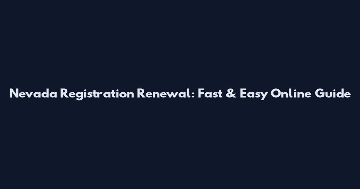 Nevada Registration Renewal: Fast & Easy Online Guide