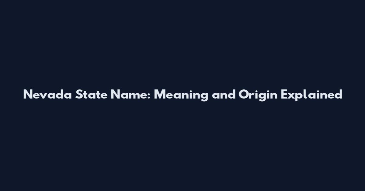 Nevada State Name: Meaning and Origin Explained