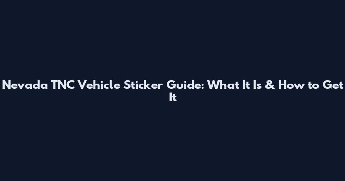 Nevada TNC Vehicle Sticker Guide: What It Is & How to Get It