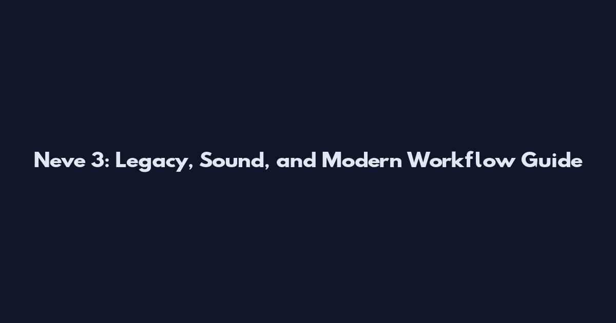 Neve 3: Legacy, Sound, and Modern Workflow Guide
