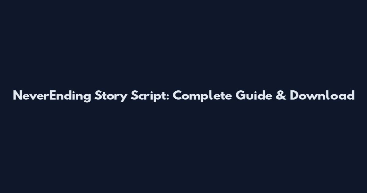 NeverEnding Story Script: Complete Guide & Download