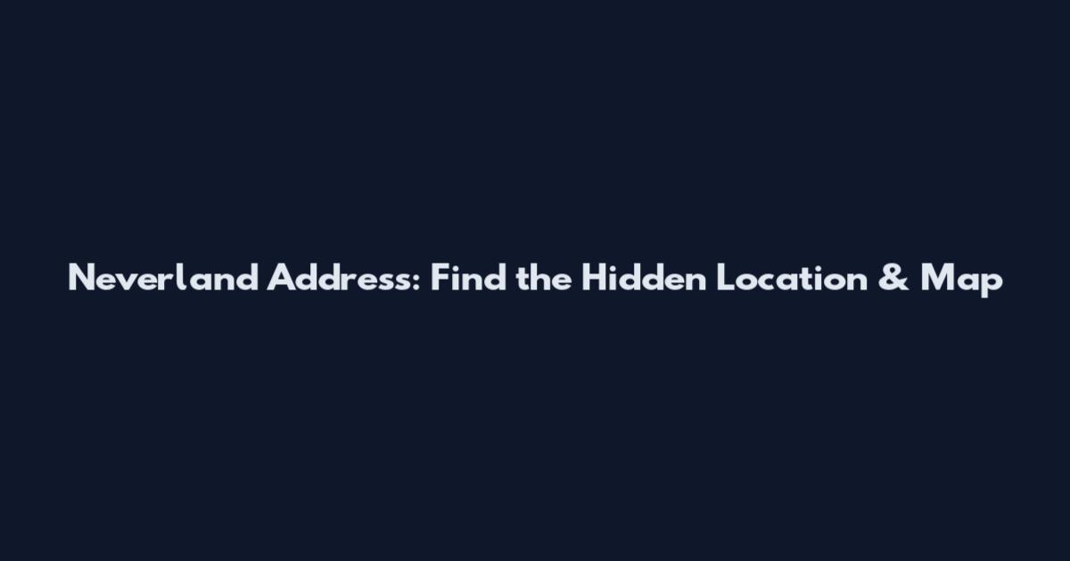 Neverland Address: Find the Hidden Location & Map