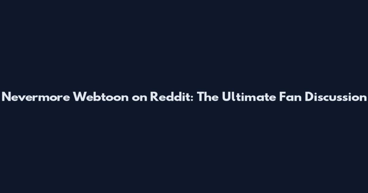 Nevermore Webtoon on Reddit: The Ultimate Fan Discussion
