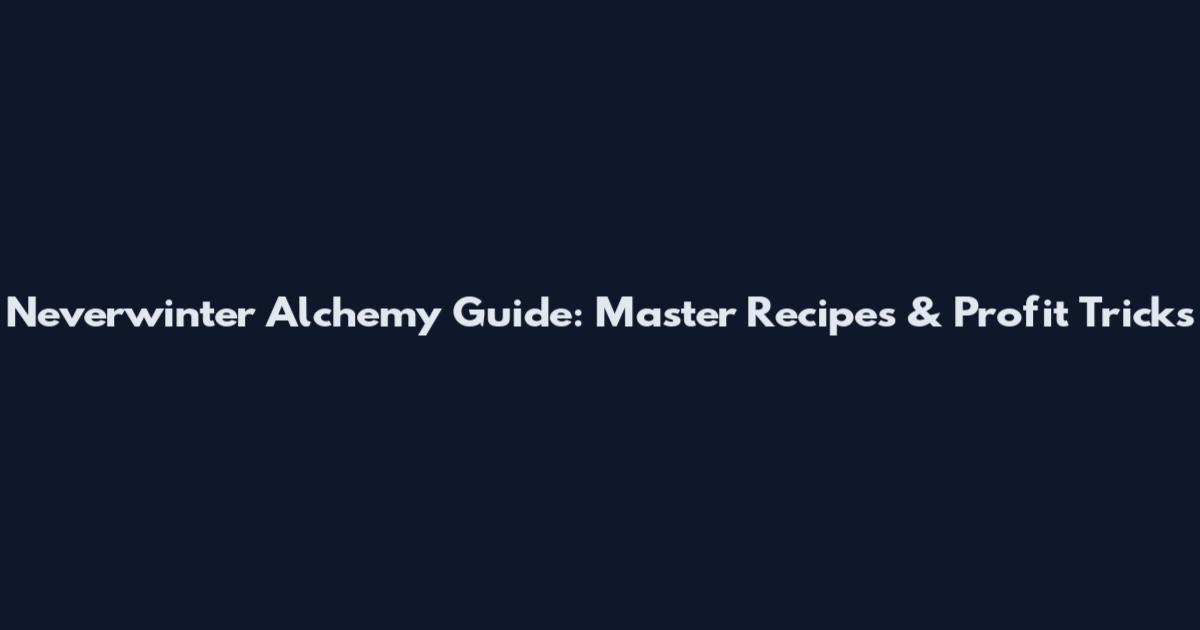 Neverwinter Alchemy Guide: Master Recipes & Profit Tricks