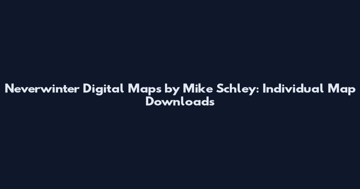 Neverwinter Digital Maps by Mike Schley: Individual Map Downloads