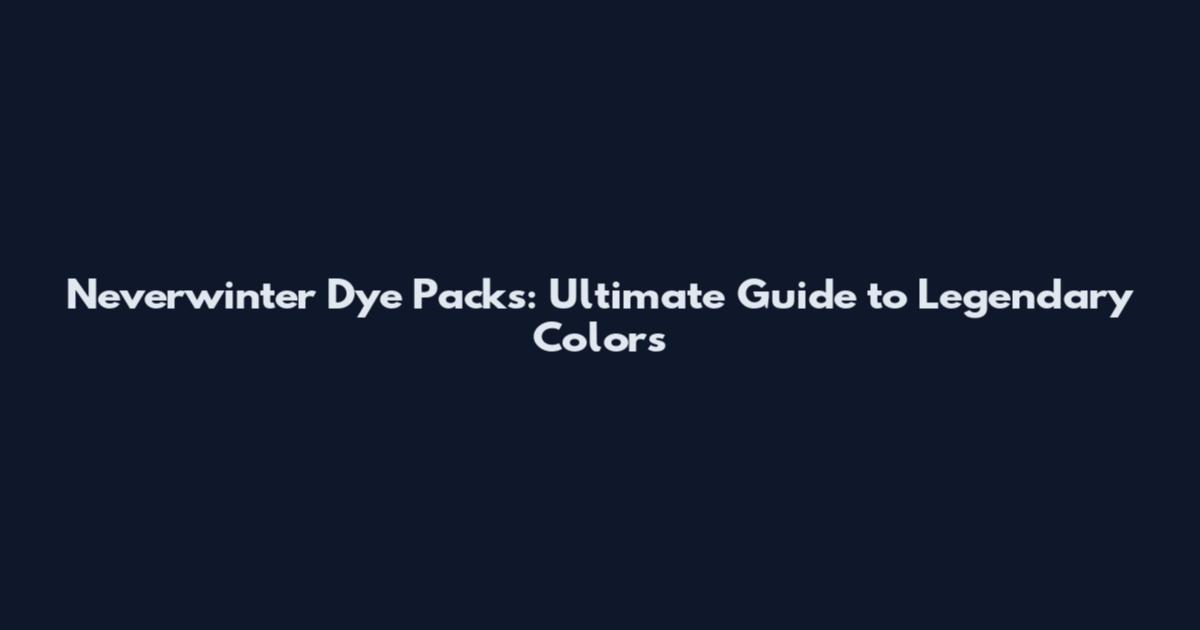 Neverwinter Dye Packs: Ultimate Guide to Legendary Colors