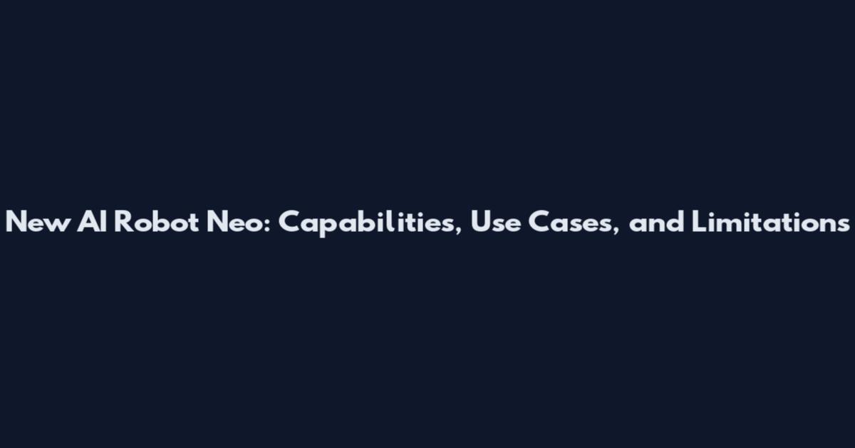 New AI Robot Neo: Capabilities, Use Cases, and Limitations