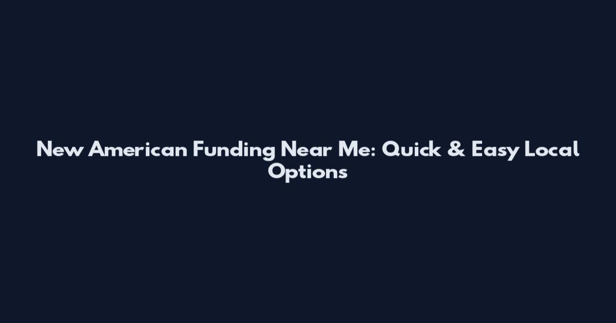 New American Funding Near Me: Quick & Easy Local Options