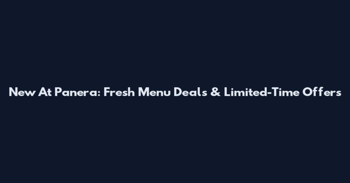 New At Panera: Fresh Menu Deals & Limited-Time Offers