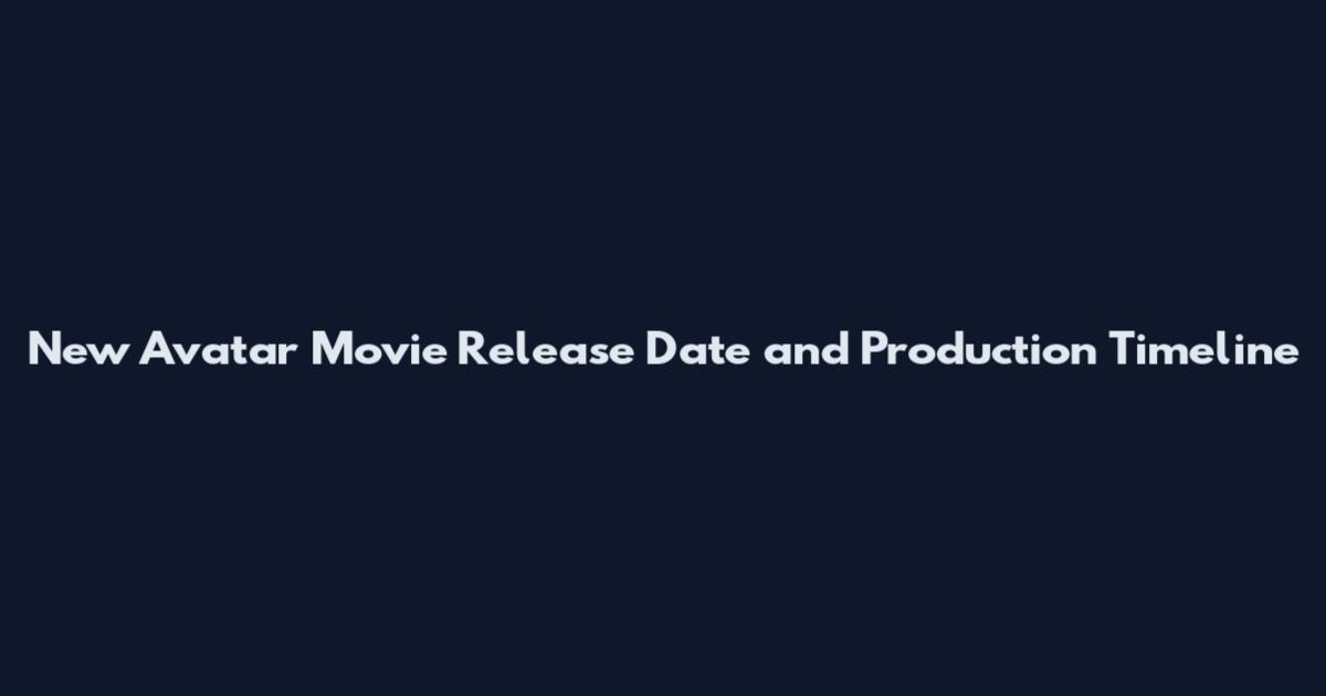 New Avatar Movie Release Date and Production Timeline