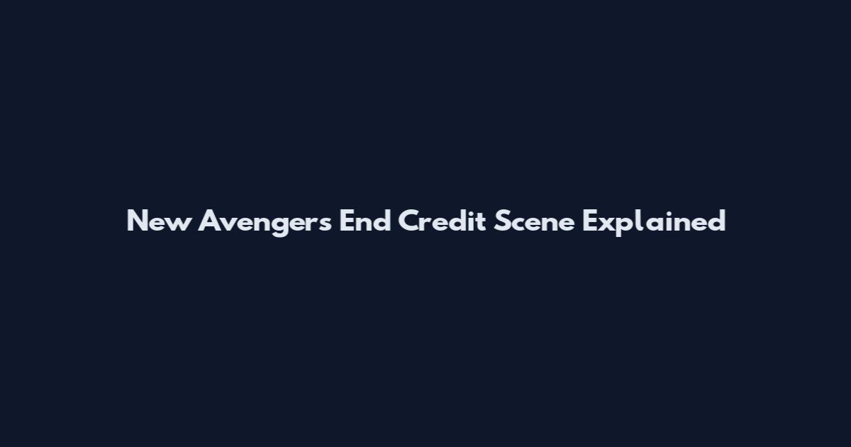 New Avengers End Credit Scene Explained