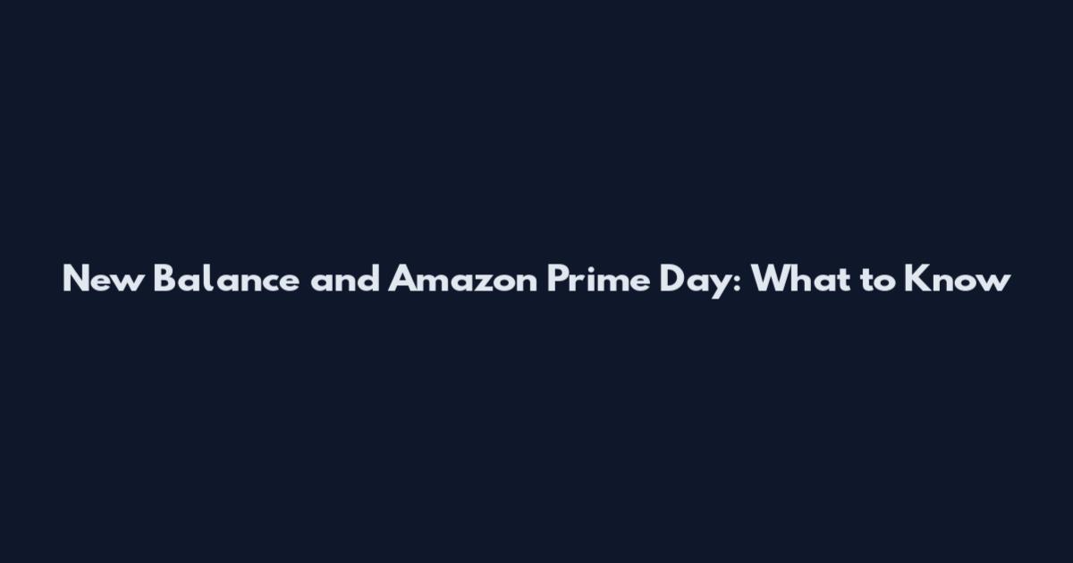New Balance and Amazon Prime Day: What to Know