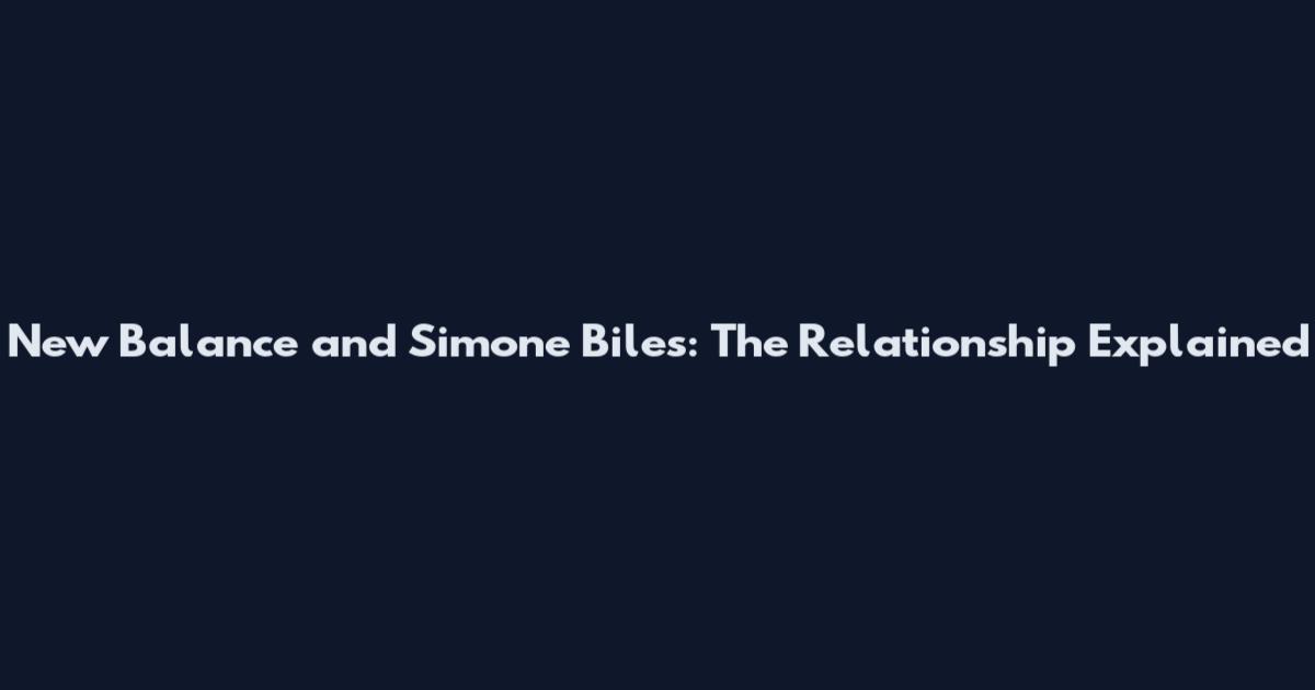 New Balance and Simone Biles: The Relationship Explained
