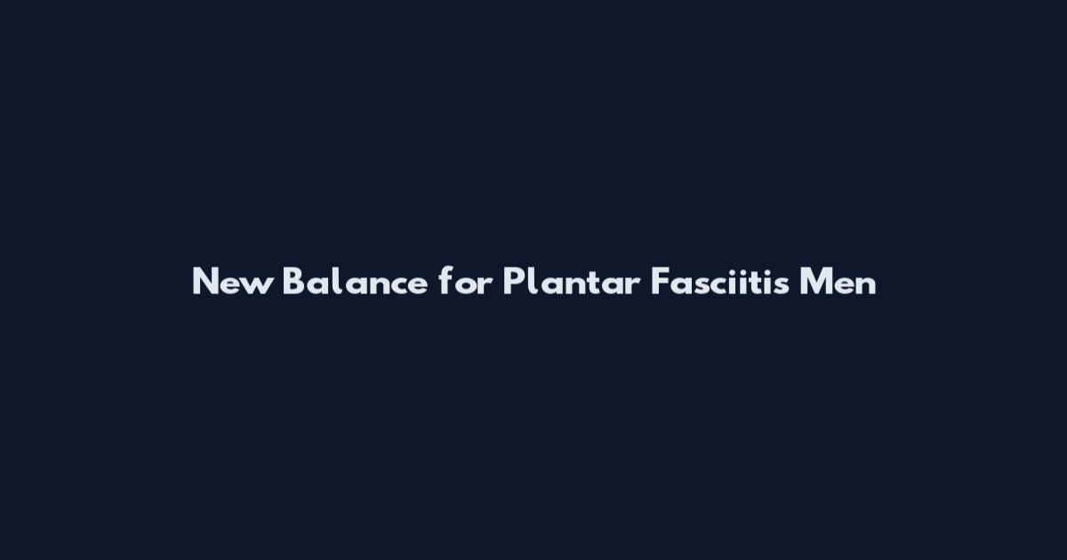 New Balance for Plantar Fasciitis Men