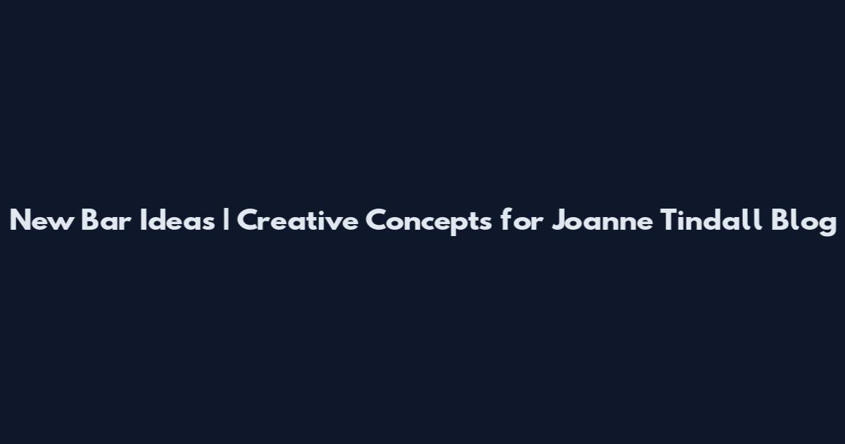 New Bar Ideas | Creative Concepts for Joanne Tindall Blog