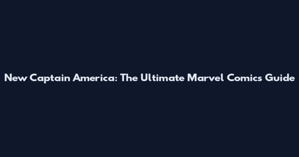 New Captain America: The Ultimate Marvel Comics Guide