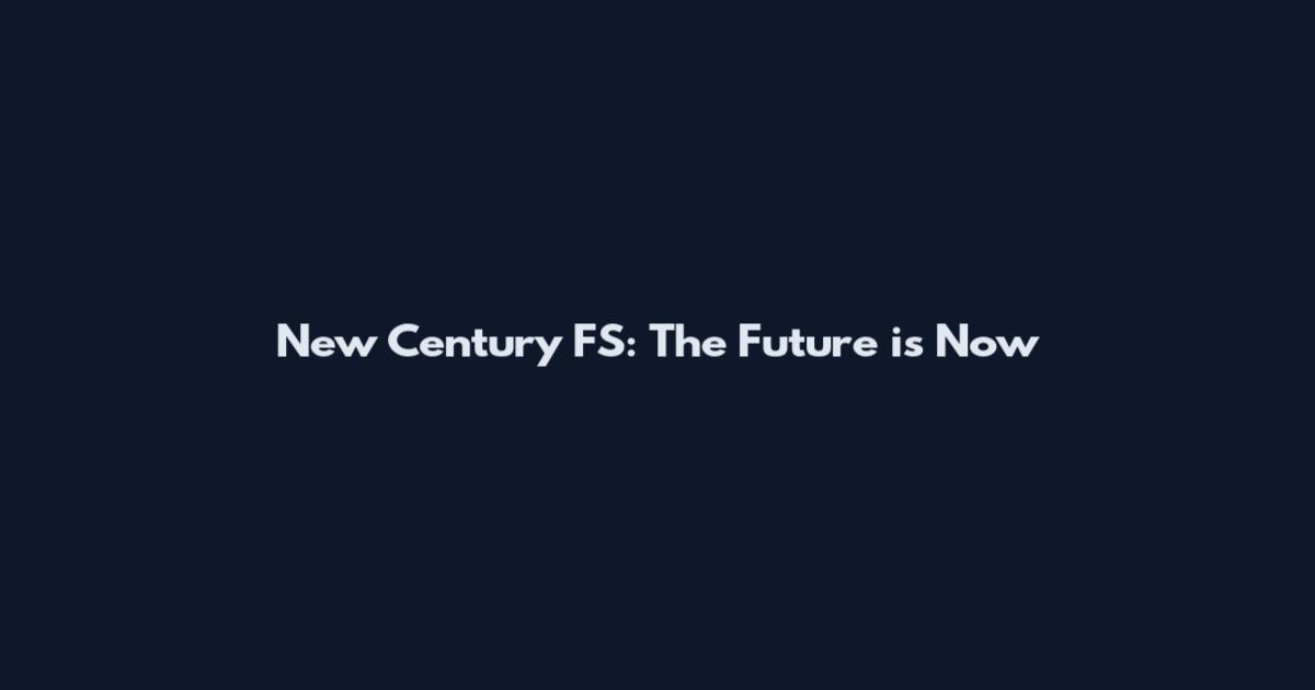 New Century FS: The Future is Now