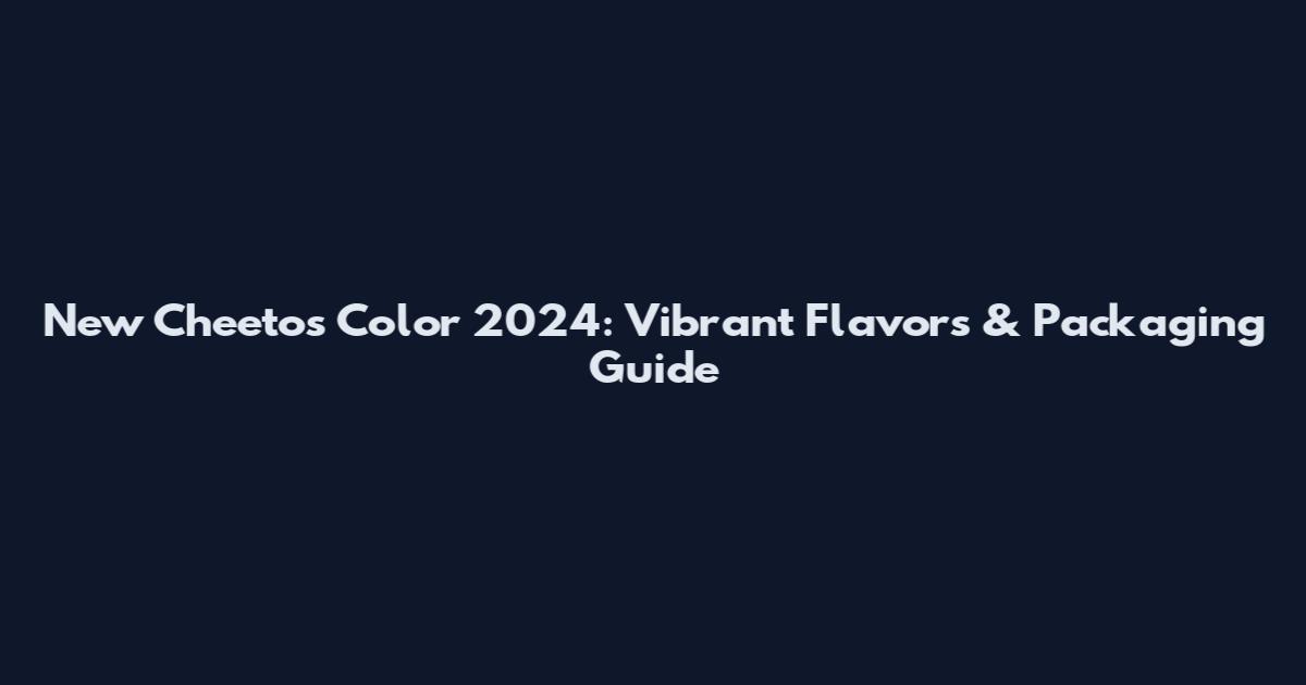 New Cheetos Color 2024: Vibrant Flavors & Packaging Guide