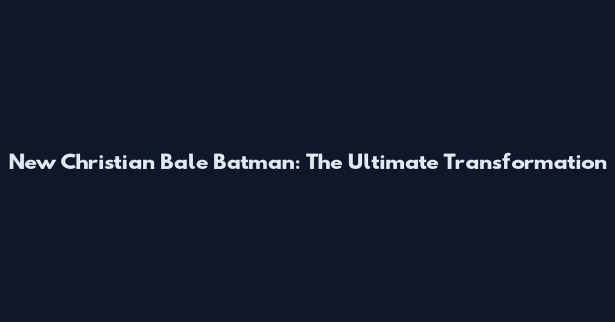New Christian Bale Batman: The Ultimate Transformation