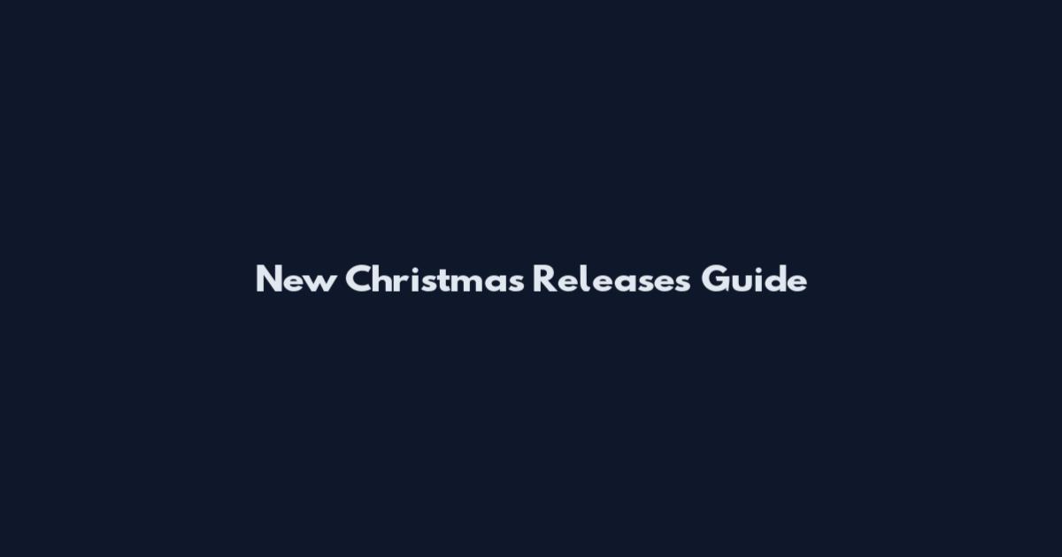New Christmas Releases Guide