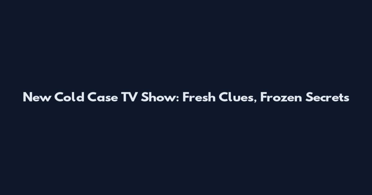 New Cold Case TV Show: Fresh Clues, Frozen Secrets