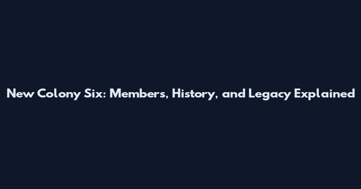 New Colony Six: Members, History, and Legacy Explained