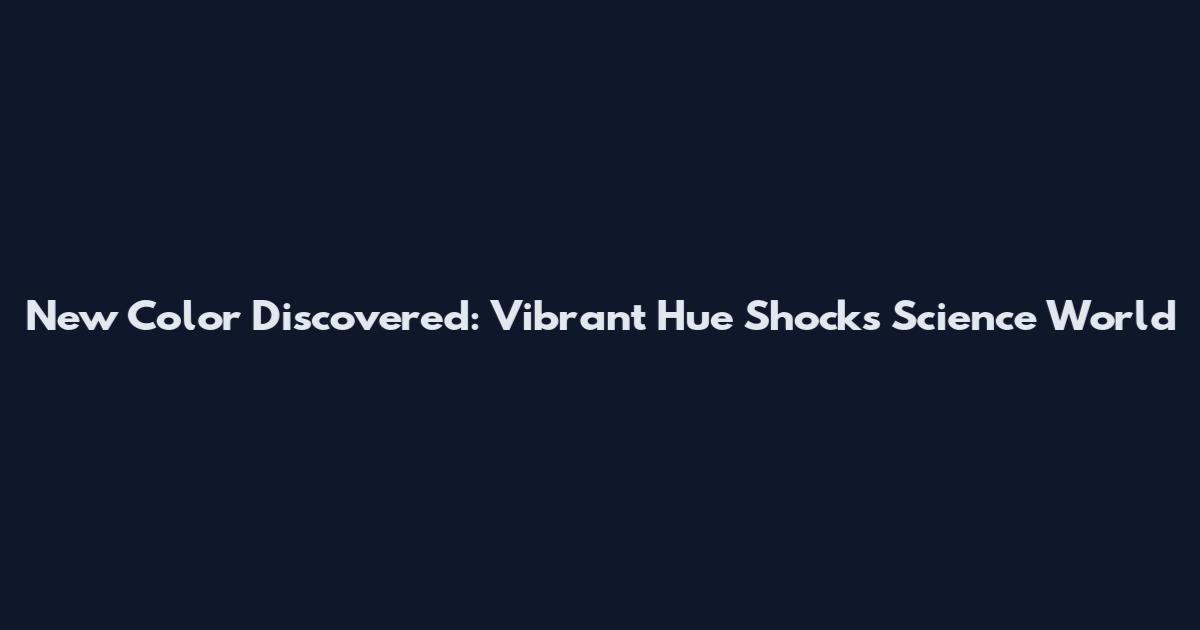 New Color Discovered: Vibrant Hue Shocks Science World