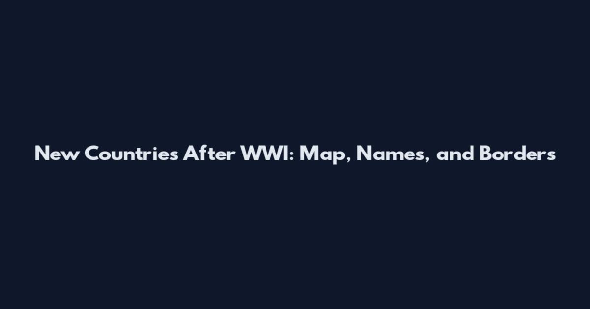 New Countries After WWI: Map, Names, and Borders
