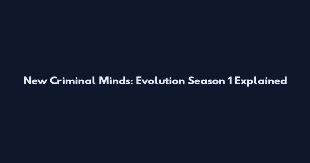 New Criminal Minds: Evolution Season 1 Explained